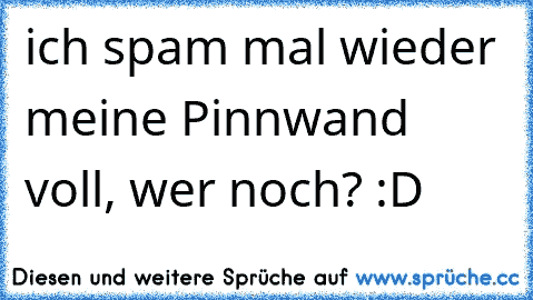 ich spam mal wieder meine Pinnwand voll, wer noch? :D