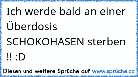 Ich werde bald an einer Überdosis SCHOKOHASEN sterben !! :D ♥