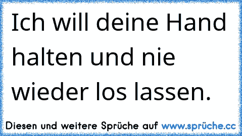 Ich will deine Hand halten und nie wieder los lassen.♥