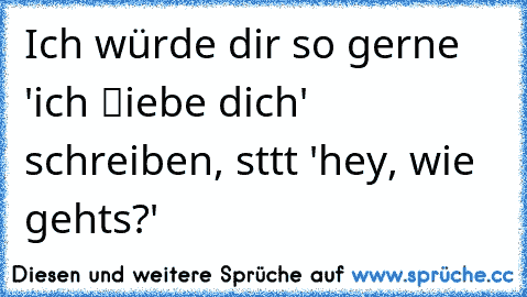 Ich würde dir so gerne 'ich ℓiebe dich' schreiben, stαtt 'hey, wie gehts?'