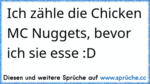 Ich zähle die Chicken MC Nuggets, bevor ich sie esse :D