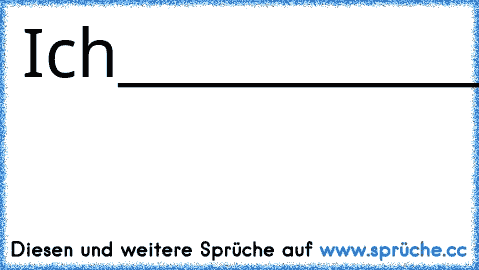 Ich________________finds
witzig______________________wie
deine_____________________Augen
hin_____________________und
her____________________wandeln
nur____________________um
das______________________hier
zu______________________________________lesen