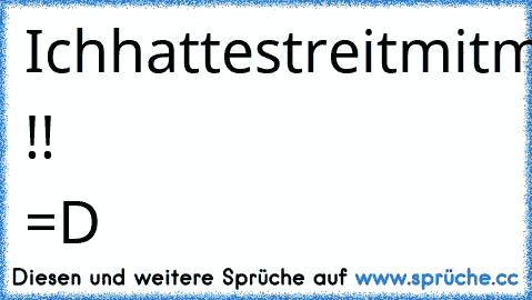 Ichhattestreitmitmeinerleertasteundjetztredeichnichtmehrmitihr !! =D