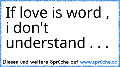 If love is word , i don't understand . . .  ♥