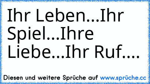 Ihr Leben...
Ihr Spiel...
Ihre Liebe...
Ihr Ruf....