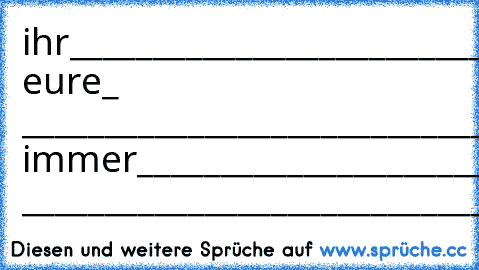 ihr____________________________________müsst
mal___________________________________drauf
achten________________________________wie 
eure_ _______________________________augen 
immer_________________________________hin
und ___________________________________her
gehen________________________________lusitg
nich___________________________________?!