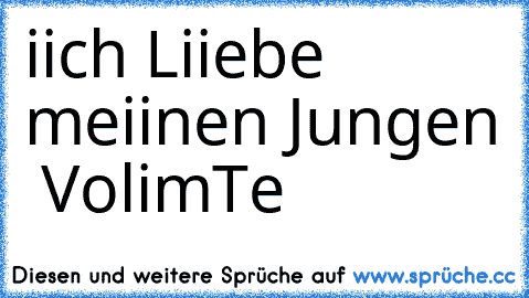 iich Liiebe meiinen Jungen ♥ ♥
VolimTe