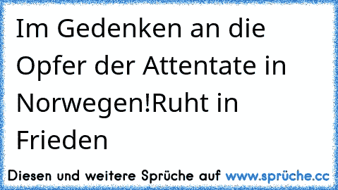 Im Gedenken an die Opfer der Attentate in Norwegen!
Ruht in Frieden♥