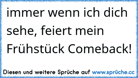 immer wenn ich dich sehe, feiert mein Frühstück Comeback!