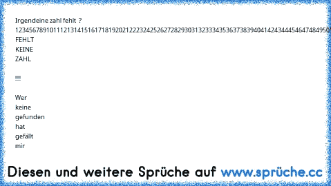 Irgendeine zahl fehlt  ? 
1
2
3
4
5
6
7
8
9
10
11
12
13
14
15
16
17
18
19
20
21
22
23
24
25
26
27
28
29
30
31
32
33
34
35
36
37
38
39
40
41
42
43
44
45
46
47
48
49
50
51
52
53
54
55
56
57
58
59
60
61
62
63
64
65
66
67
68
69
70
71
72
73
74
75
76
77
78
79
80
81
82
83
84
85
86
87
88
89
90
91
92
93
94
95
96
97
98
99
100
ES FEHLT KEINE ZAHL  !!!!  Wer keine gefunden hat gefällt mir