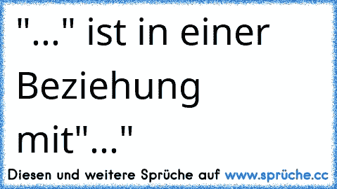 "..." ist in einer Beziehung mit"..."