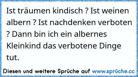 Ist Träumen Kindisch Ist Weinen Albern Ist Nachdenken