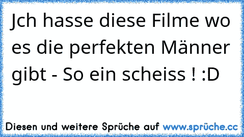 Jch hasse diese Filme wo es die perfekten Männer gibt - So ein scheiss ! :D