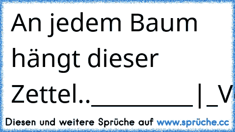 An jedem Baum hängt dieser Zettel.
._________
|_Vermisst_|
|_________|
|_Sommer_|
|2011_____|
|_________|
|Finderlohn:|
|Wärme___|
|_________|