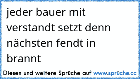 jeder bauer mit verstandt setzt denn nächsten fendt in brannt