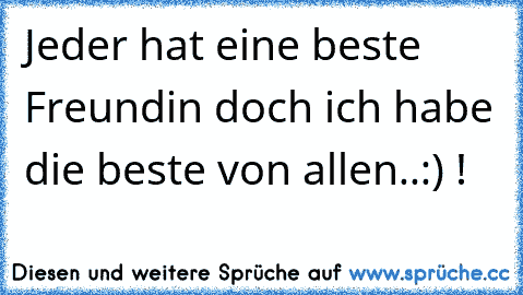 Jeder hat eine beste Freundin doch ich habe die beste von allen..:) !
♥♥♥♥♥♥♥