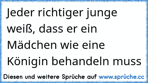 Jeder richtiger junge weiß, dass er ein Mädchen wie eine Königin behandeln muss ♥