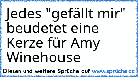 Jedes "gefällt mir" beudetet eine Kerze für Amy Winehouse ♥