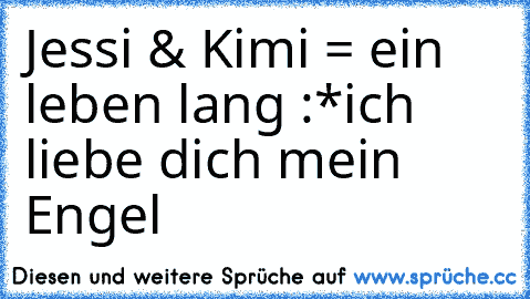 Jessi & Kimi = ein leben lang :*
ich liebe dich mein Engel ♥