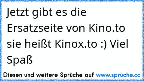 Jetzt gibt es die Ersatzseite von Kino.to sie heißt Kinox.to :) Viel Spaß