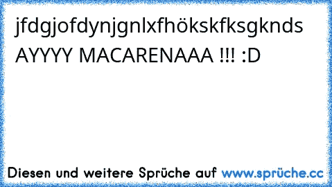 jfdgjofdynjgnlxfhökskfksgknds AYYYY MACARENAAA !!! :D