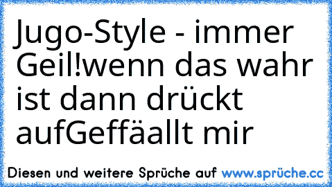 Jugo-Style - immer Geil!
wenn das wahr ist dann drückt auf
Geffäallt mir