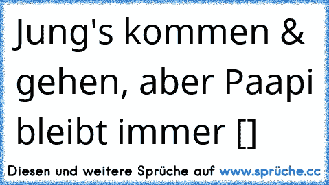 Jung's kommen &  gehen, aber Paapi bleibt immer [♥]