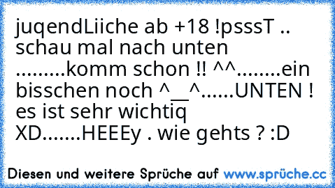 juqendLiiche ab +18 !
psssT .. schau mal nach unten ↓
..
.
..
.
.
.
.
komm schon !! ^^
.
.
.
.
.
...
ein bisschen noch ^__^
.
.
.
.
.
.
UNTEN ! es ist sehr wichtiq XD
.
.
.
.
.
.
.
HEEEy . wie gehts ? :D