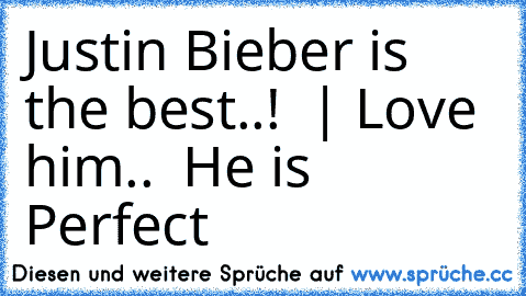 Justin Bieber is the best..! ♥ | Love him.. ♥ He is Perfect ♥ ♥