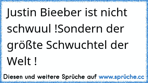 Justin Bieeber ist nicht schwuul !
Sondern der größte Schwuchtel der Welt !