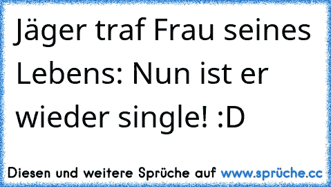 Jäger traf Frau seines Lebens: Nun ist er wieder single! :D