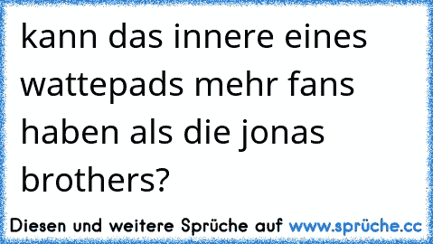 kann das innere eines wattepads mehr fans haben als die jonas brothers?