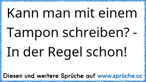 Kann man mit einem Tampon schreiben? - In der Regel schon!