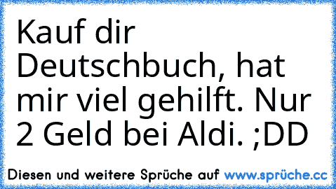 Kauf dir Deutschbuch, hat mir viel gehilft. Nur 2 Geld bei Aldi. ;DD