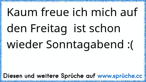 Kaum freue ich mich auf den Freitag … ist schon wieder Sonntagabend :(