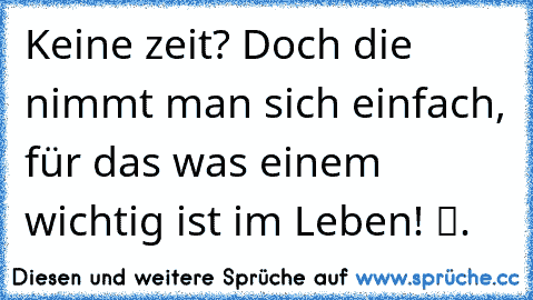 Keine zeit? Doch die nimmt man sich einfach, für das was einem wichtig ist im Leben! ツ.