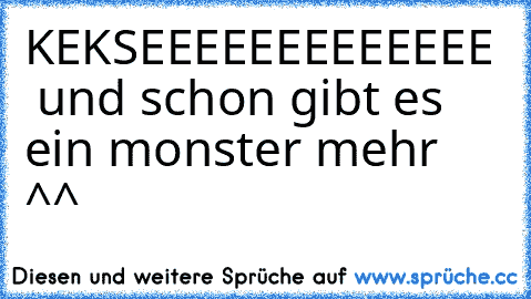 KEKSEEEEEEEEEEEEE ♥ und schon gibt es ein monster mehr ^^