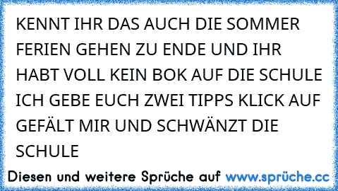 KENNT IHR DAS AUCH DIE SOMMER FERIEN GEHEN ZU ENDE UND IHR HABT VOLL KEIN BOK AUF DIE SCHULE ICH GEBE EUCH ZWEI TIPPS KLICK AUF GEFÄLT MIR UND SCHWÄNZT DIE SCHULE