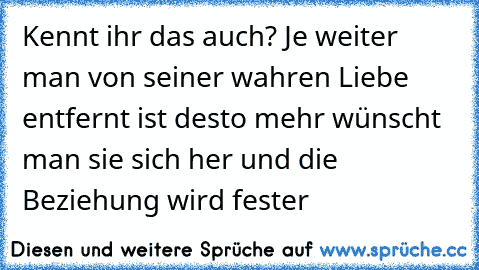 Kennt ihr das auch? Je weiter man von seiner wahren Liebe entfernt ist desto mehr wünscht man sie sich her und die Beziehung wird fester ♥