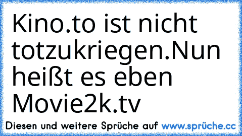 Kino.to ist nicht totzukriegen.
Nun heißt es eben Movie2k.tv