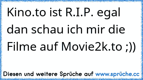 Kino.to ist R.I.P. egal dan schau ich mir die Filme auf Movie2k.to ;))