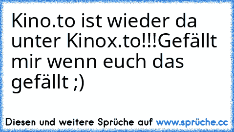 Kino.to ist wieder da unter Kinox.to!!!
Gefällt mir wenn euch das gefällt ;)