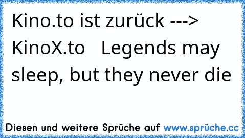 Kino.to ist zurück ---> KinoX.to  ♥ ♥
Legends may sleep, but they never die