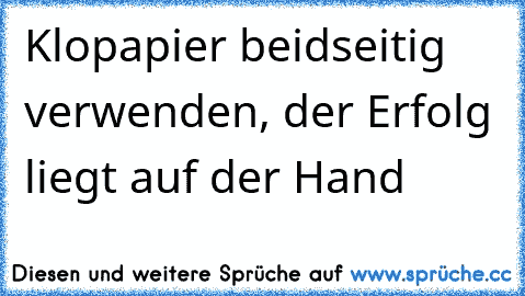 Klopapier beidseitig verwenden, der Erfolg liegt auf der Hand