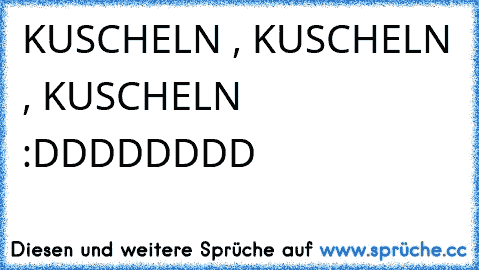 KUSCHELN , KUSCHELN , KUSCHELN :DDDDDDDD 