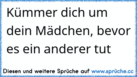 Kümmer dich um dein Mädchen, bevor es ein anderer tut