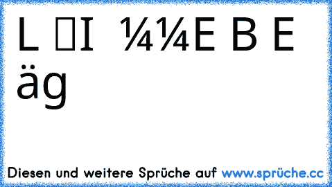 L ●ℓєι∂єя●
I  ●ιммєя●
E ●єιиє●
B ●вιттєяє●
E ●єитäυѕ¢нυиg●