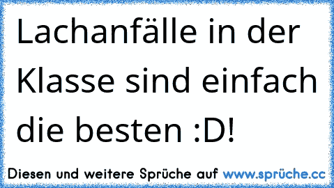 Lachanfälle in der Klasse sind einfach die besten :D!