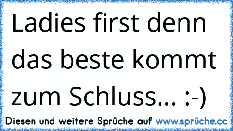 Ladie´s first denn das beste kommt zum Schluss... :-)