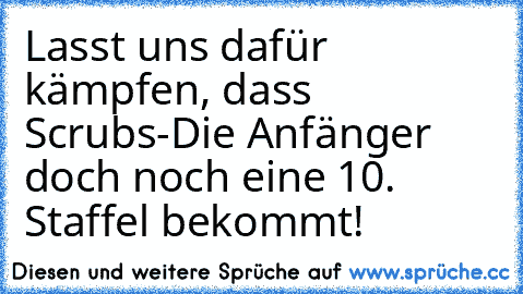 Lasst uns dafür kämpfen, dass Scrubs-Die Anfänger doch noch eine 10. Staffel bekommt!